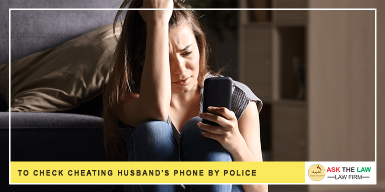 To check cheating husband’s phone by Police